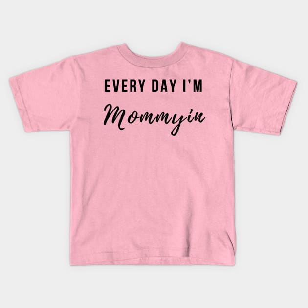 Every Day I'm Mommying Kids T-Shirt by BANWA